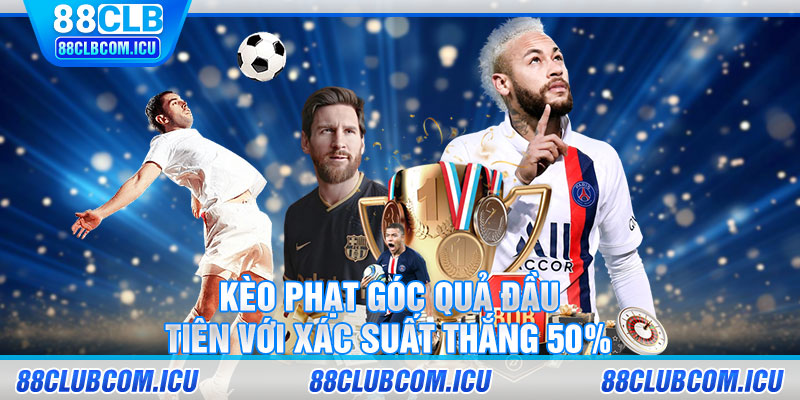 Kèo phạt góc quả đầu tiên với xác suất thắng 50%