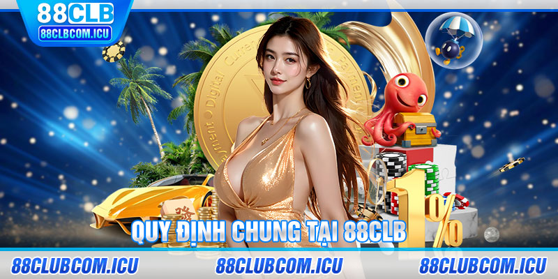 Quy định chung tại 88CLB