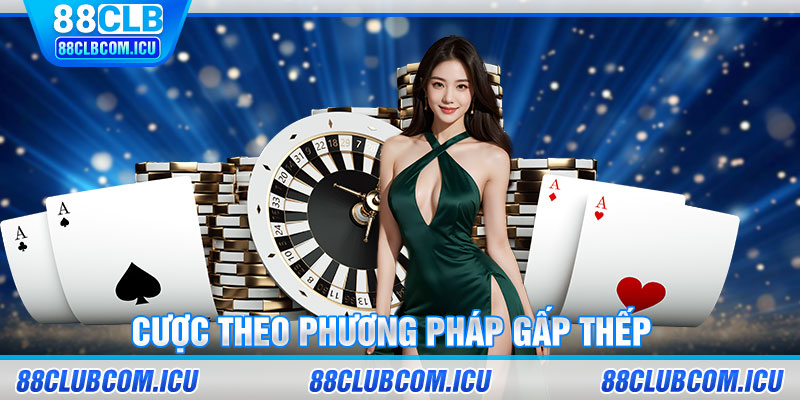 Cược theo phương pháp gấp thếp