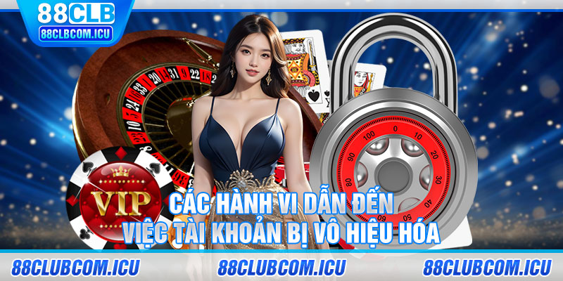 Các hành vi dẫn đến việc tài khoản bị vô hiệu hóa