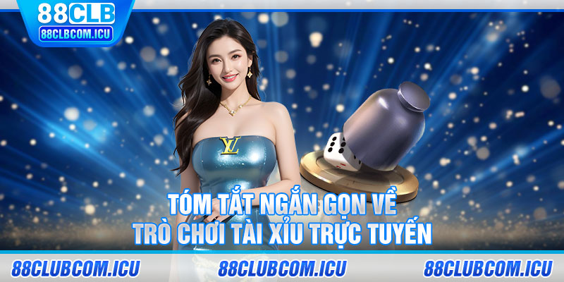 Tóm tắt ngắn gọn về trò chơi tài xỉu online trực tuyến